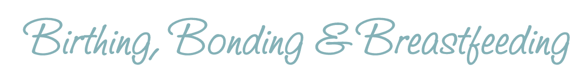 Birthing, Bonding and Breastfeeding